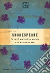 Tu sei il mio intero mondo. Le più belle poesie d'amore libro di Shakespeare William