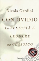 Con Ovidio. La felicità di leggere un classico libro