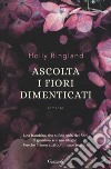 Ascolta i fiori dimenticati libro di Ringland Holly