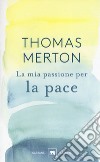 La mia passione per la pace libro