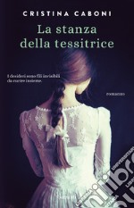 La stanza della tessitrice. Nuova ediz. libro