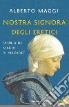 Nostra Signora degli eretici. Storia di Maria di Nazaret libro