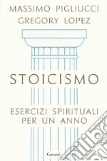 Stoicismo. Esercizi spirituali per un anno libro