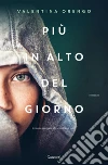 Più in alto del giorno libro di Orengo Valentina