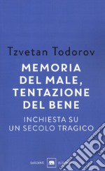 Memoria del male, tentazione del bene. Inchiesta su un secolo tragico libro