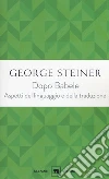 Dopo Babele. Aspetti del linguaggio e della traduzione libro di Steiner George