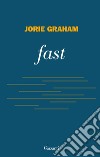 Fast libro di Graham Jorie