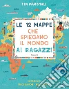 Le 12 mappe che spiegano il mondo ai ragazzi libro di Marshall Tim