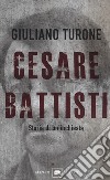 Cesare Battisti. Storia di un'inchiesta libro di Turone Giuliano