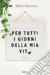 Per tutti i giorni della mia vita libro di Greaves Abbie