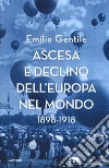 Ascesa e declino dell'Europa nel mondo. 1898-1918 libro di Gentile Emilio