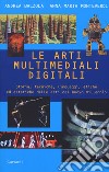 Le arti multimediali digitali. Storia, tecniche, linguaggi, etiche ed estetiche del nuovo millennio libro