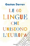 Le 60 lingue che uniscono l'Europa libro