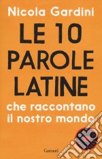 Le 10 parole latine che raccontano il nostro mondo libro