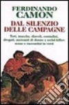 Dal silenzio delle campagne. Tori, mucche, diavoli, contadini, drogati, mercanti di donne e serial-killer: scene e raccontini in versi libro