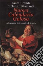 Nuovo calendario goloso. L'almanacco gastronomico-letterario libro