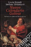 Nuovo calendario goloso. L'almanacco gastronomico-letterario libro