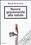 Nuoce gravemente alla salute libro