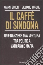 Il caffè di Sindona. Un finanziere d'avventura tra politica, vaticano e mafia libro