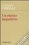 Un eterno imperfetto libro di Orelli Giovanni