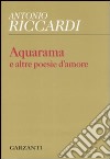 Aquarama e altre poesie d'amore libro di Riccardi Antonio