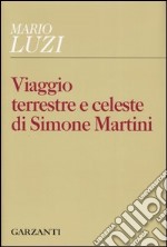 Viaggio terrestre e celeste di Simone Martini libro