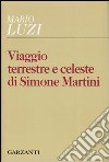 Viaggio terrestre e celeste di Simone Martini libro