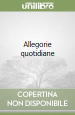 Allegorie quotidiane
