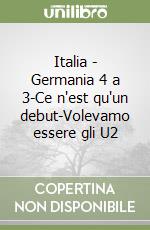 Italia - Germania 4 a 3-Ce n'est qu'un debut-Volevamo essere gli U2 libro