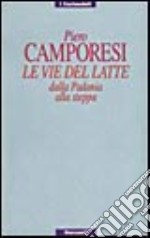 Le vie del latte. Dalla Padania alla steppa libro