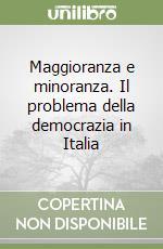 Maggioranza e minoranza. Il problema della democrazia in Italia libro