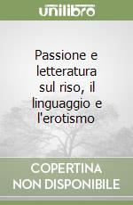 Passione e letteratura sul riso, il linguaggio e l'erotismo libro