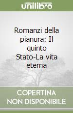 Romanzi della pianura: Il quinto Stato-La vita eterna libro