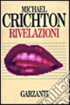 Rivelazioni libro di Crichton Michael