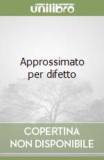 Approssimato per difetto libro