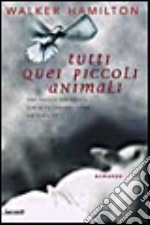 Tutti quei piccoli animali libro