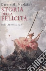 Storia della felicità. Dall'antichità a oggi libro