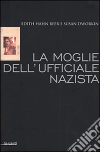 La moglie dell'ufficiale nazista. Come una donna ebrea sopravvisse alla Shoah libro