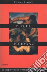 Perché uccidono. Le scoperte di un criminologo indipendente libro