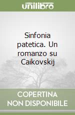 Sinfonia patetica. Un romanzo su Caikovskij libro