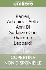 Ranieri, Antonio. - Sette Anni Di Sodalizio Con Giacomo Leopardi libro