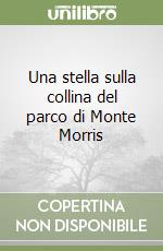 Una stella sulla collina del parco di Monte Morris libro