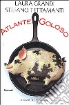 Atlante goloso. Luoghi e delizie d'Italia libro