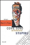 Come sono diventato stupido libro