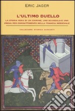 L'ultimo duello. La storia vera di un crimine, uno scandalo e una prova per combattimento nella Francia medievale