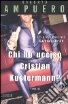 Chi ha ucciso Cristian Kustermann? libro di Ampuero Roberto