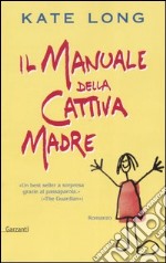 Il manuale della cattiva madre libro