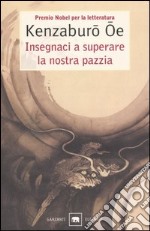 Insegnaci a superare la nostra pazzia