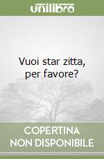 Vuoi star zitta, per favore? libro
