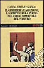 Il guerriero, l'amazzone, lo spirito della poesia nel verso immortale del Foscolo libro